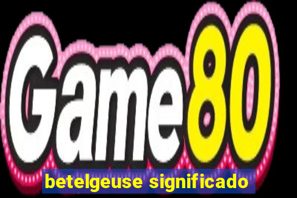 betelgeuse significado