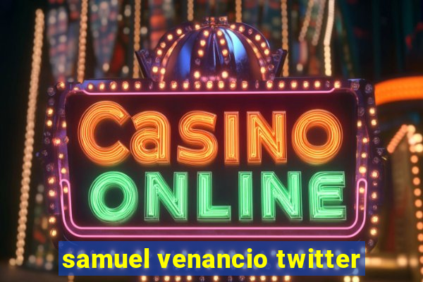 samuel venancio twitter