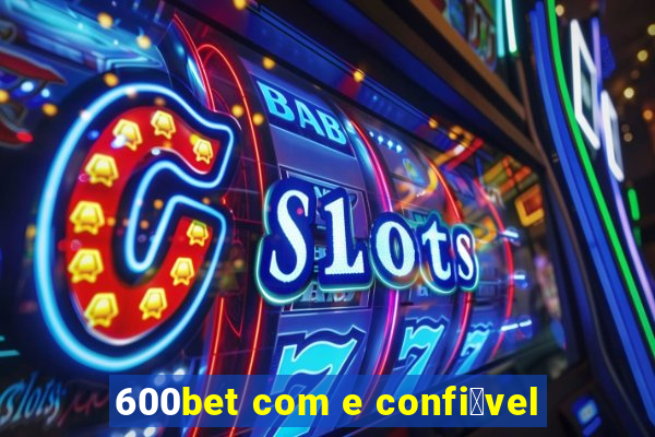 600bet com e confi谩vel