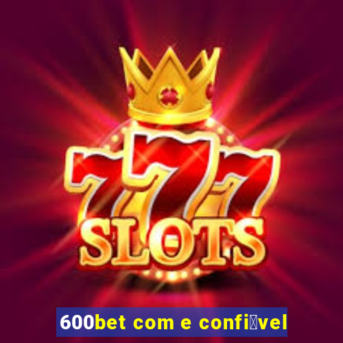 600bet com e confi谩vel