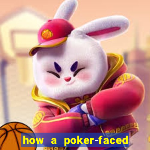 how a poker-faced girl really feels