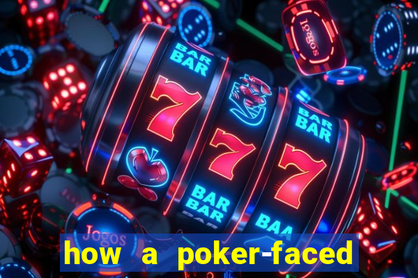 how a poker-faced girl really feels