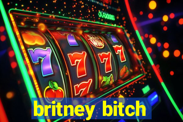 britney bitch