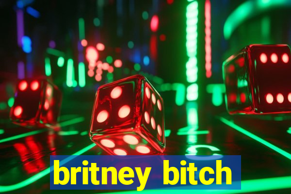 britney bitch