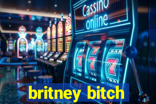 britney bitch