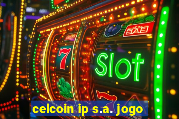 celcoin ip s.a. jogo