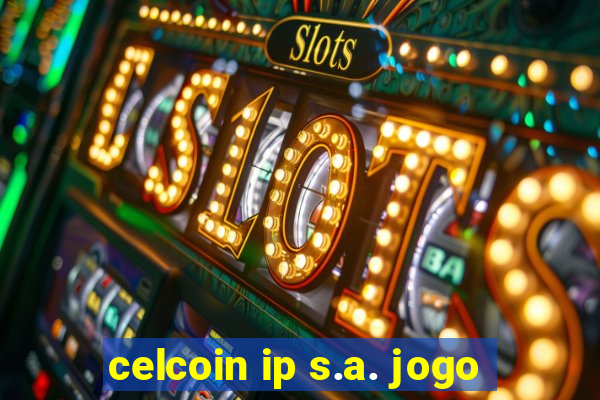 celcoin ip s.a. jogo