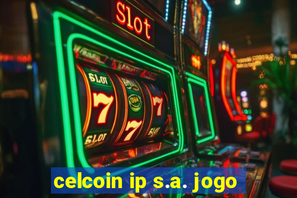 celcoin ip s.a. jogo