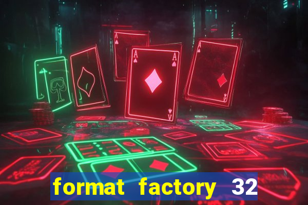 format factory 32 bits windows 7