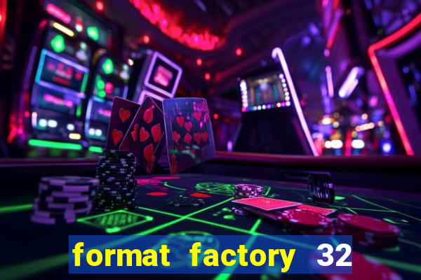 format factory 32 bits windows 7