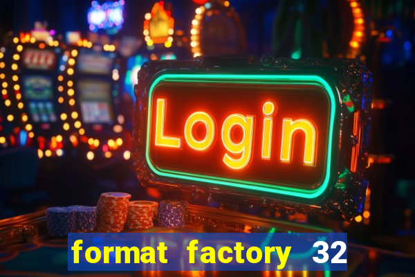 format factory 32 bits windows 7