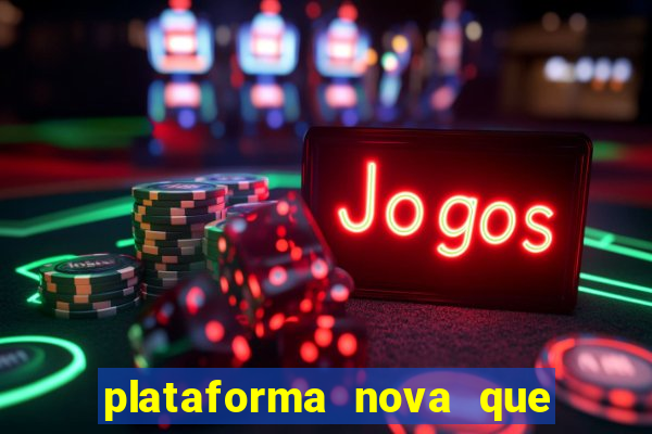 plataforma nova que ta pagando