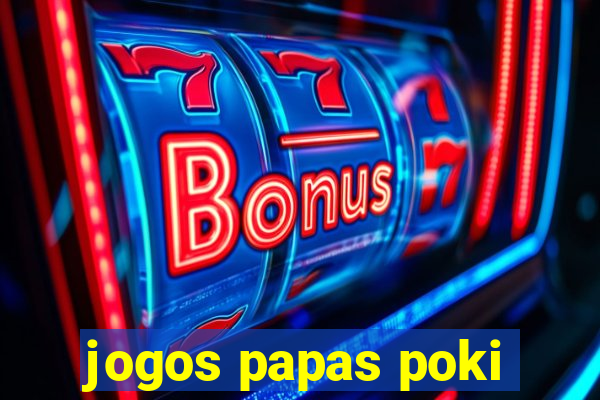 jogos papas poki