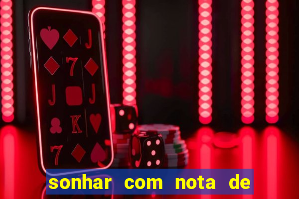 sonhar com nota de 200 reais jogo do bicho