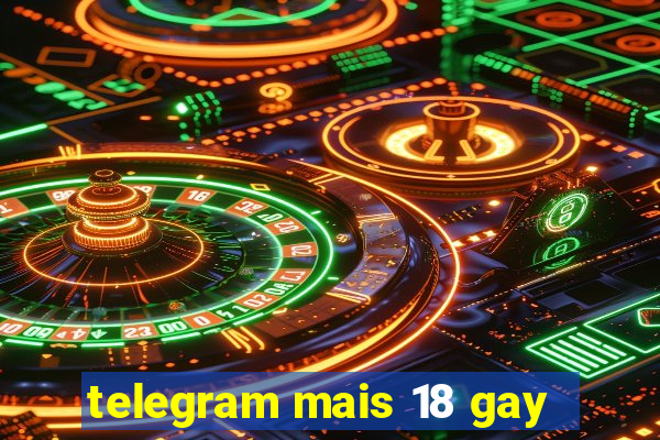 telegram mais 18 gay