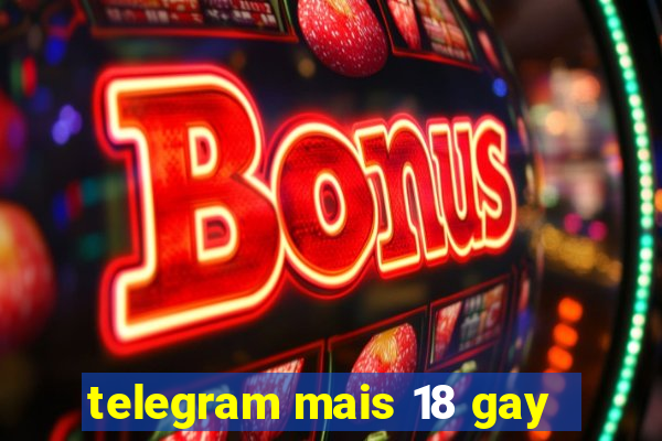 telegram mais 18 gay