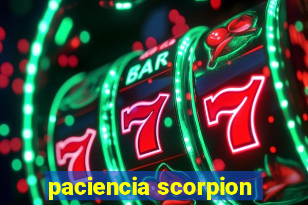 paciencia scorpion