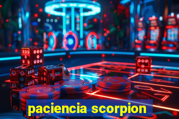 paciencia scorpion