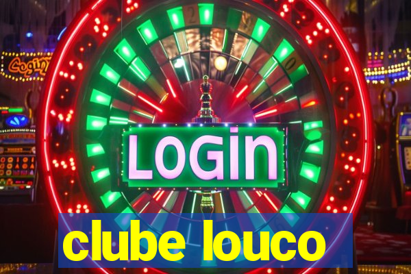 clube louco