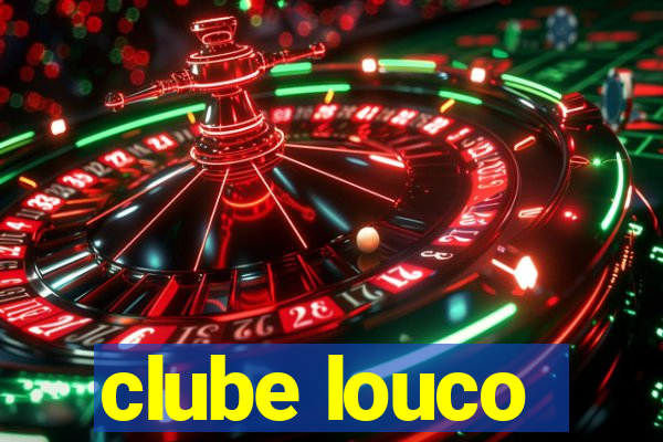 clube louco