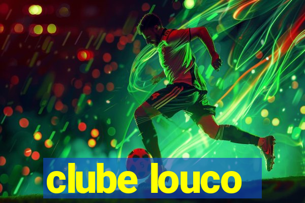 clube louco