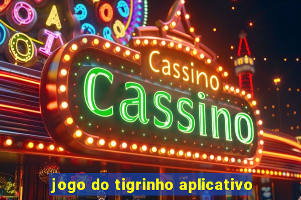 jogo do tigrinho aplicativo