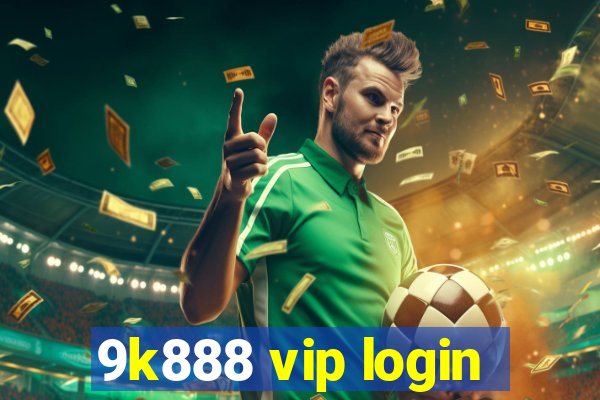 9k888 vip login