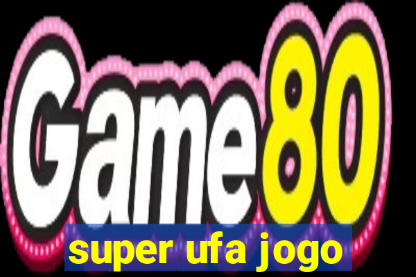 super ufa jogo