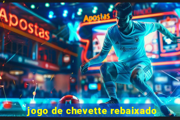 jogo de chevette rebaixado