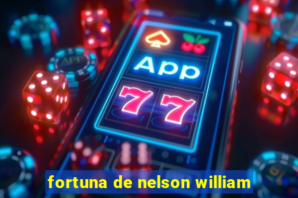 fortuna de nelson william