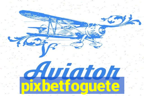 pixbetfoguete