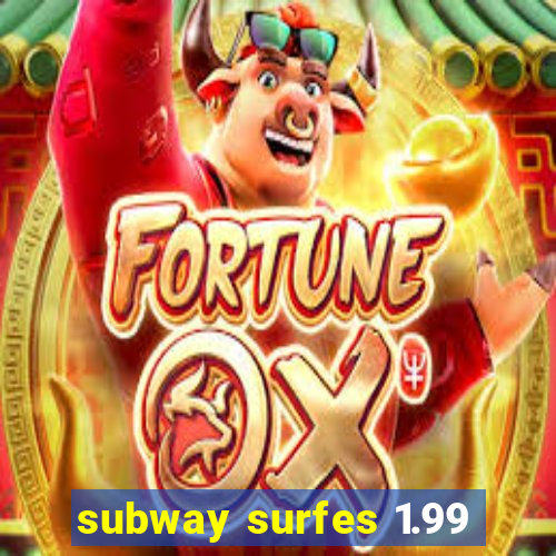 subway surfes 1.99