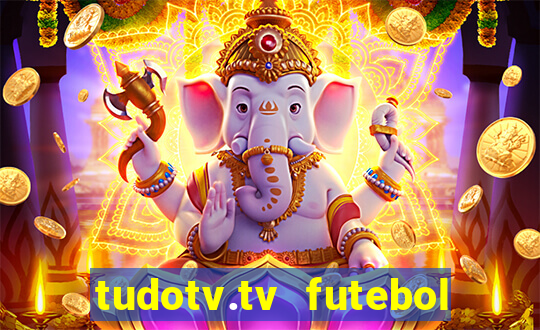 tudotv.tv futebol ao vivo