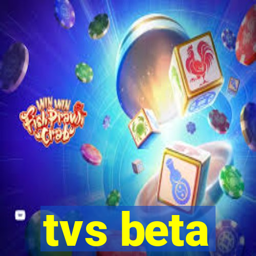 tvs beta