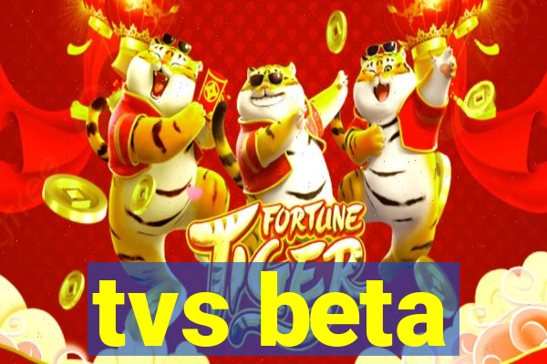 tvs beta