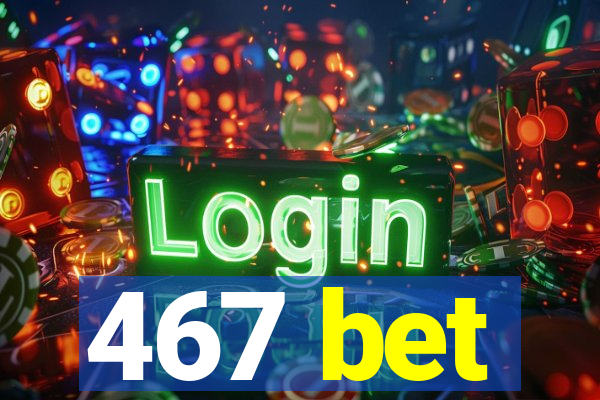 467 bet