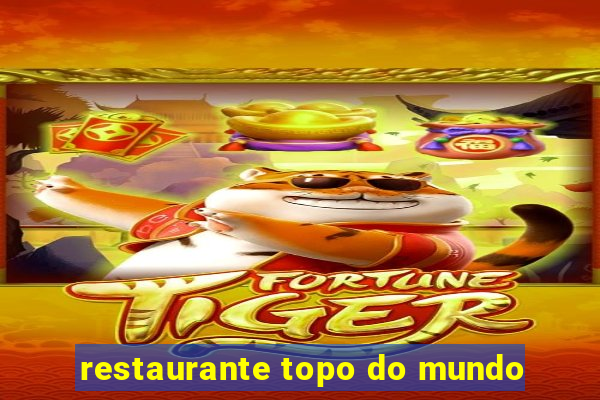 restaurante topo do mundo