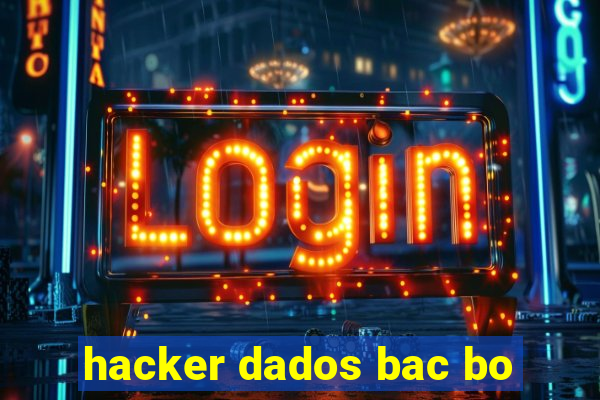 hacker dados bac bo