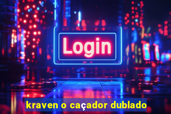 kraven o caçador dublado