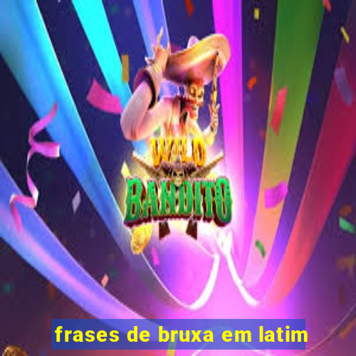 frases de bruxa em latim