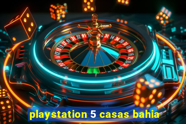 playstation 5 casas bahia