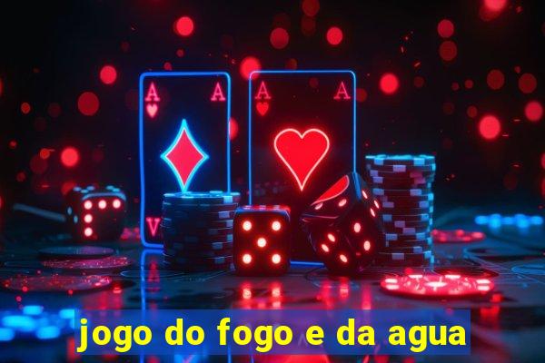 jogo do fogo e da agua