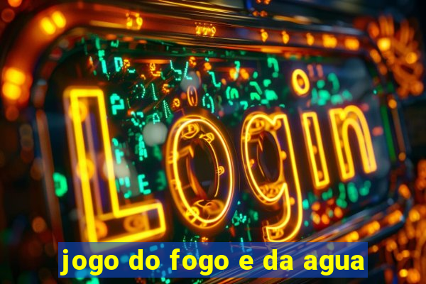 jogo do fogo e da agua