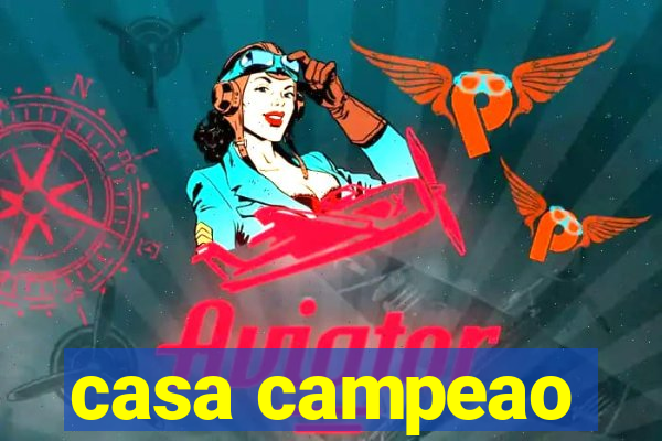 casa campeao