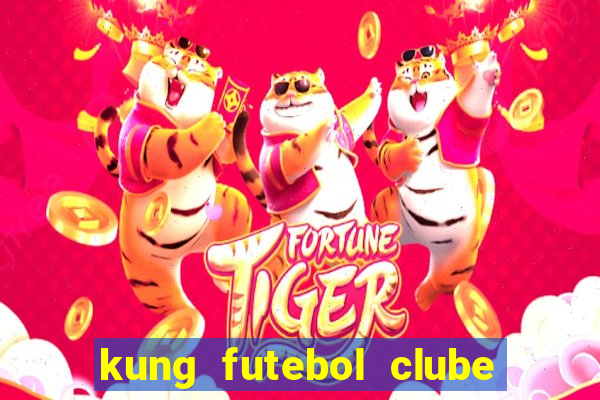 kung futebol clube dublado completo