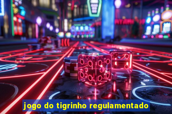 jogo do tigrinho regulamentado