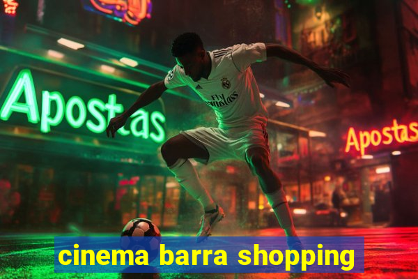 cinema barra shopping