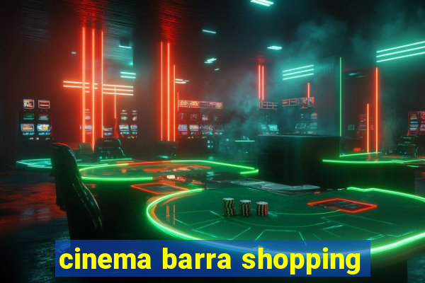 cinema barra shopping