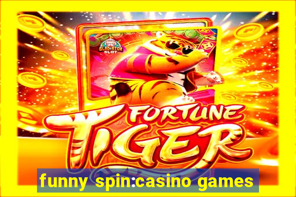 funny spin:casino games