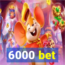 6000 bet